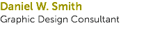 Daniel W. Smith  Graphic Design Consultant